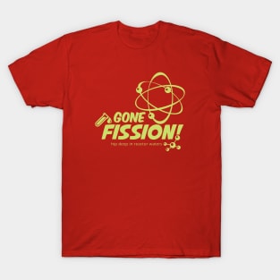 Gone Fission! punny with green ink T-Shirt